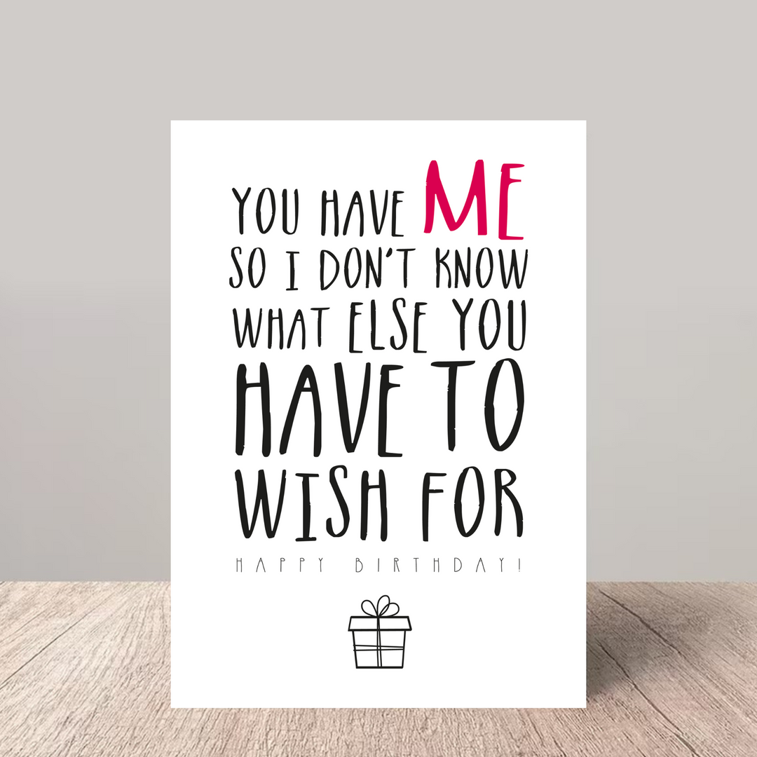 Funny Birthday Card - You Have Me